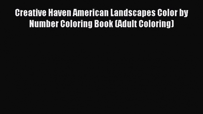 Read Creative Haven American Landscapes Color by Number Coloring Book (Adult Coloring) Ebook