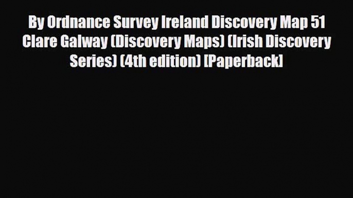 PDF By Ordnance Survey Ireland Discovery Map 51 Clare Galway (Discovery Maps) (Irish Discovery