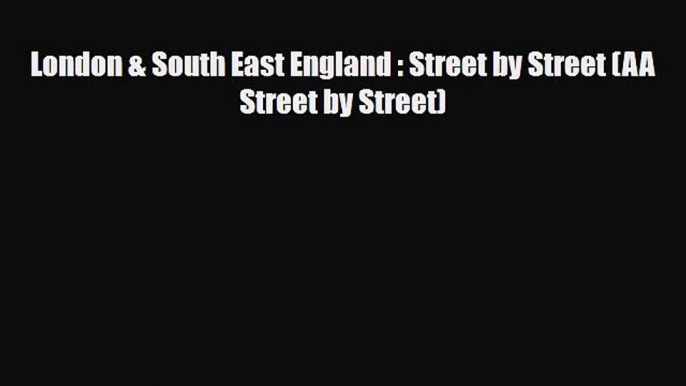 Download London & South East England : Street by Street (AA Street by Street) PDF Book Free