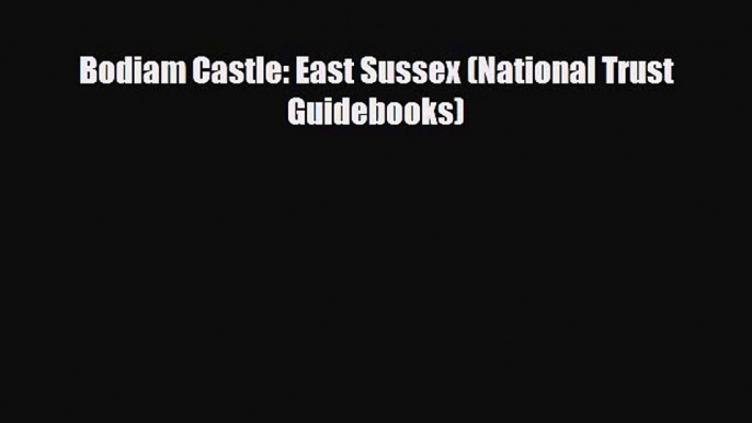 PDF Bodiam Castle: East Sussex (National Trust Guidebooks) PDF Book Free