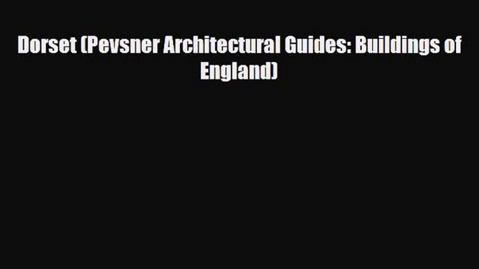 PDF Dorset (Pevsner Architectural Guides: Buildings of England) Ebook