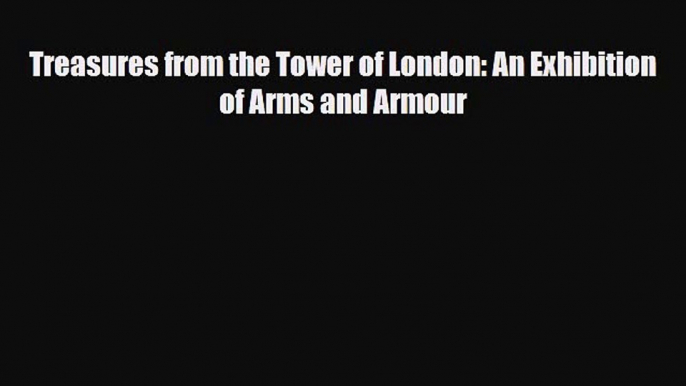 PDF Treasures from the Tower of London: An Exhibition of Arms and Armour Ebook