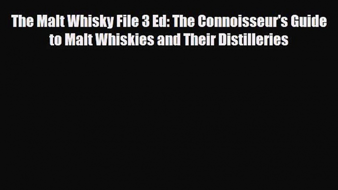 Download The Malt Whisky File 3 Ed: The Connoisseur's Guide to Malt Whiskies and Their Distilleries