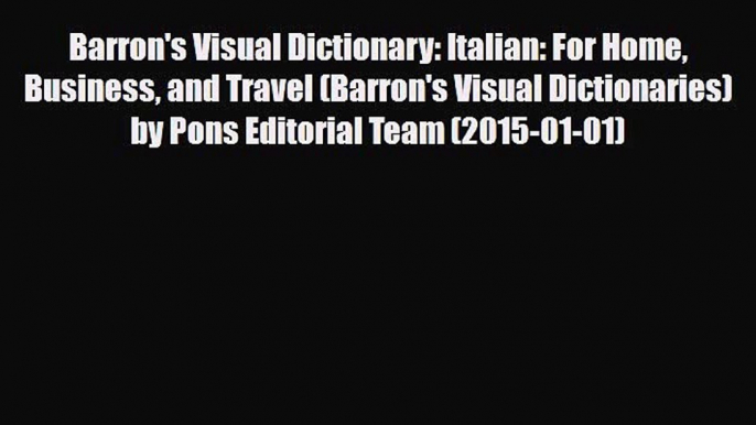 PDF Barron's Visual Dictionary: Italian: For Home Business and Travel (Barron's Visual Dictionaries)