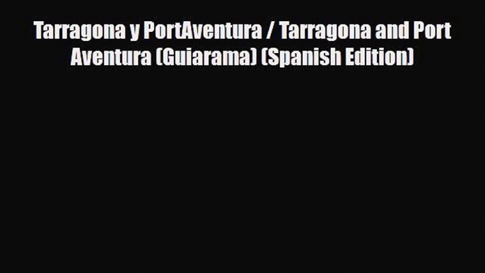 Download Tarragona y PortAventura / Tarragona and Port Aventura (Guiarama) (Spanish Edition)