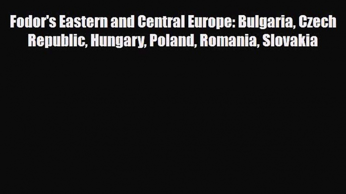 PDF Fodor's Eastern and Central Europe: Bulgaria Czech Republic Hungary Poland Romania Slovakia