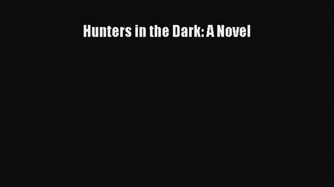 Read Hunters in the Dark: A Novel Ebook