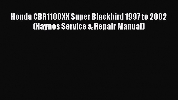 Read Honda CBR1100XX Super Blackbird 1997 to 2002 (Haynes Service & Repair Manual) PDF Free