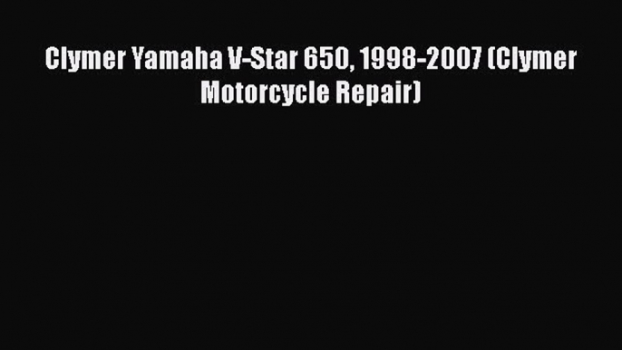 Download Clymer Yamaha V-Star 650 1998-2007 (Clymer Motorcycle Repair) PDF Free