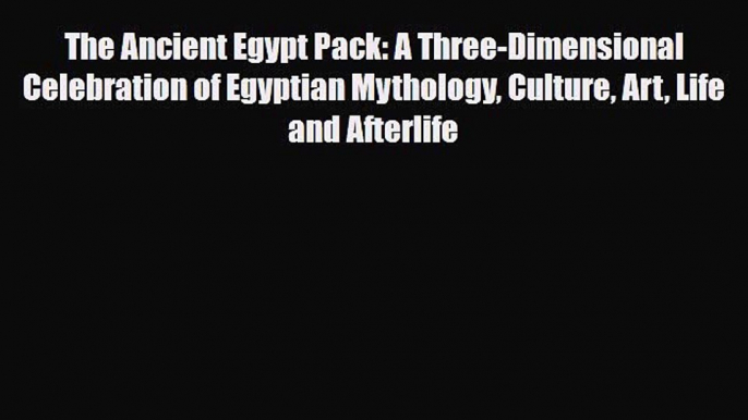 Read ‪The Ancient Egypt Pack: A Three-Dimensional Celebration of Egyptian Mythology Culture
