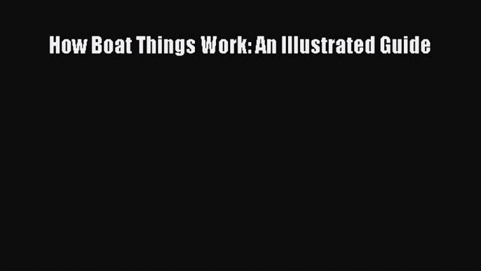 Read How Boat Things Work: An Illustrated Guide Ebook Free