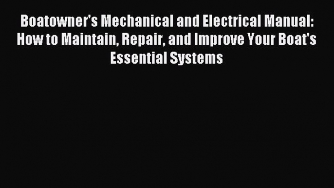 Read Boatowner's Mechanical and Electrical Manual: How to Maintain Repair and Improve Your