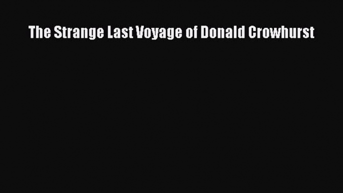 Read The Strange Last Voyage of Donald Crowhurst PDF Online
