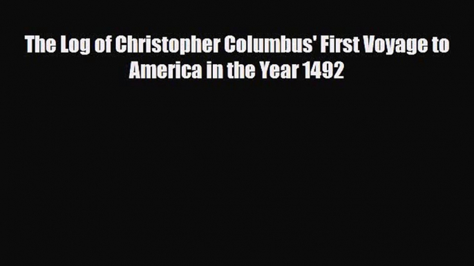 Read ‪The Log of Christopher Columbus' First Voyage to America in the Year 1492 Ebook Online