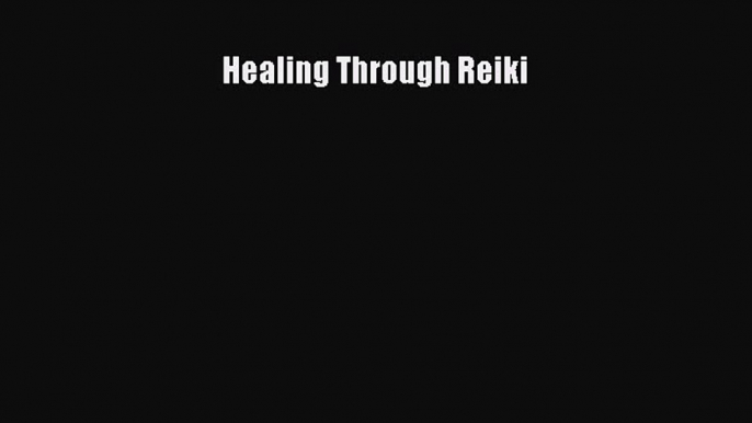 Read Healing Through Reiki Ebook Free