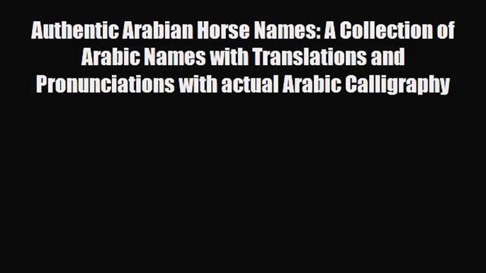 [PDF] Authentic Arabian Horse Names: A Collection of Arabic Names with Translations and Pronunciations