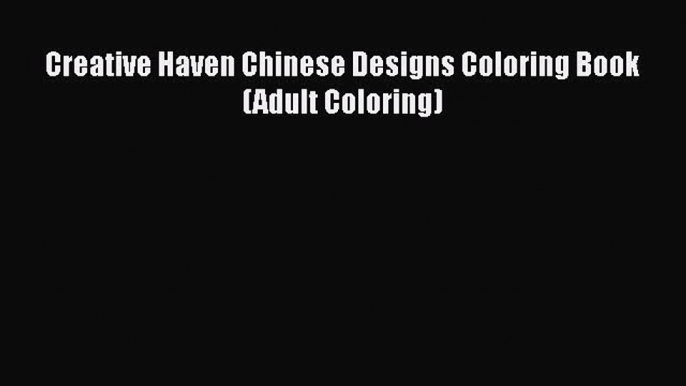 Download Creative Haven Chinese Designs Coloring Book (Adult Coloring) Free Books