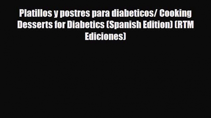 Read ‪Platillos y postres para diabeticos/ Cooking Desserts for Diabetics (Spanish Edition)