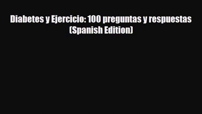 Read ‪Diabetes y Ejercicio: 100 preguntas y respuestas (Spanish Edition)‬ PDF Free