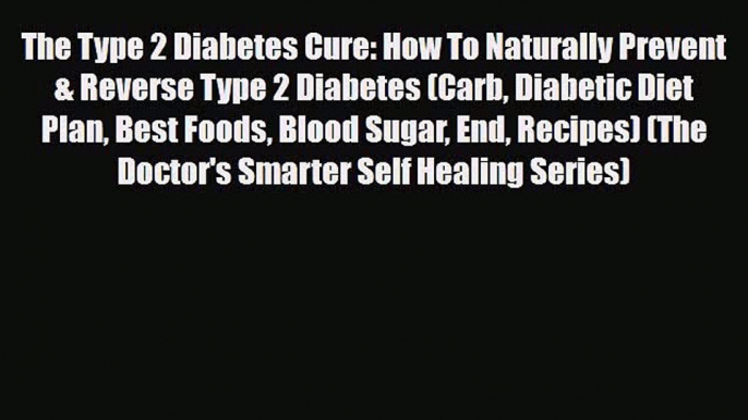 Read ‪The Type 2 Diabetes Cure: How To Naturally Prevent & Reverse Type 2 Diabetes (Carb Diabetic‬