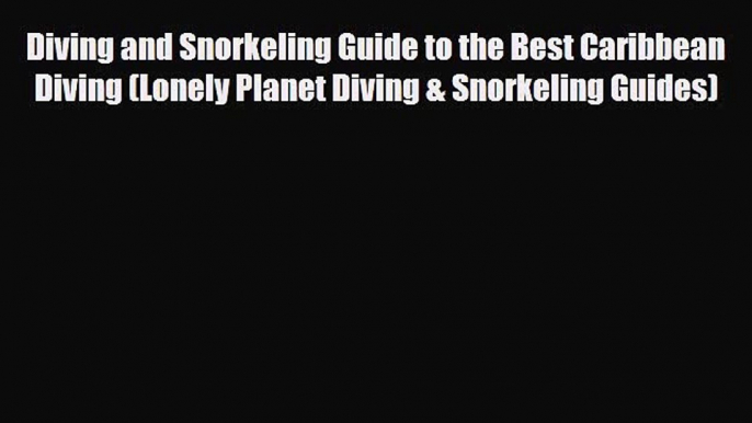 [PDF] Diving and Snorkeling Guide to the Best Caribbean Diving (Lonely Planet Diving & Snorkeling