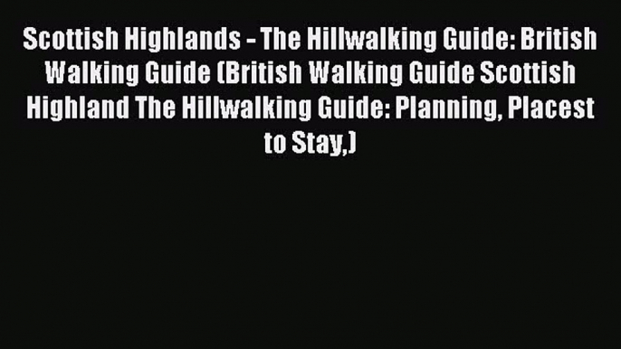 Read Scottish Highlands - The Hillwalking Guide: British Walking Guide (British Walking Guide