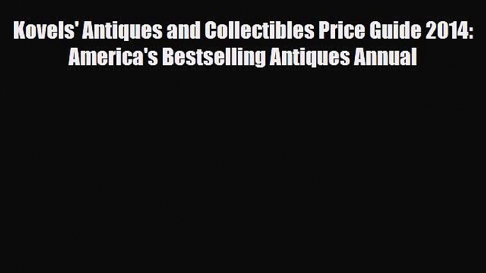 Read ‪Kovels' Antiques and Collectibles Price Guide 2014: America's Bestselling Antiques Annual‬