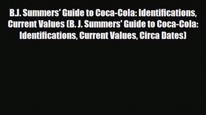 Read ‪B.J. Summers' Guide to Coca-Cola: Identifications Current Values (B. J. Summers' Guide