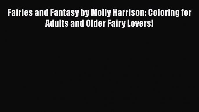 PDF Fairies and Fantasy by Molly Harrison: Coloring for Adults and Older Fairy Lovers! Free