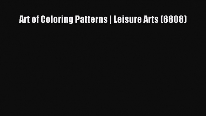 Download Art of Coloring Patterns | Leisure Arts (6808)  EBook