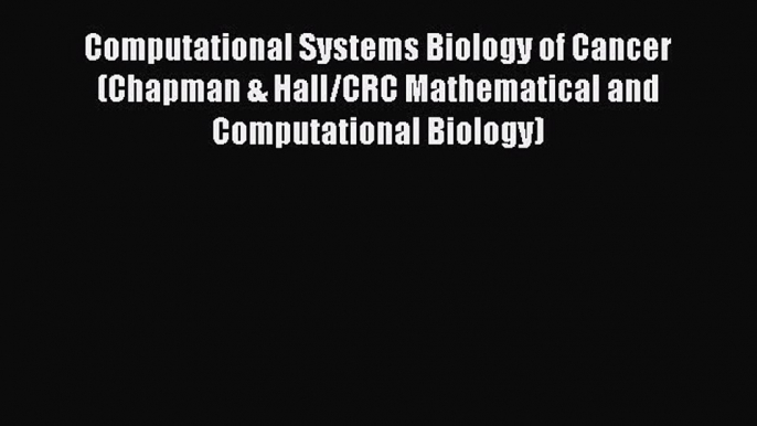 Read Computational Systems Biology of Cancer (Chapman & Hall/CRC Mathematical and Computational