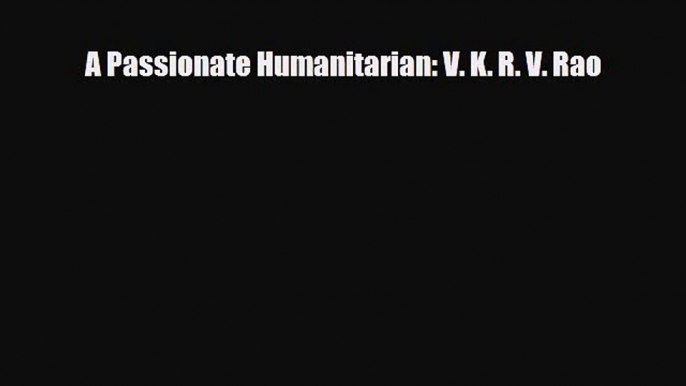 Download ‪A Passionate Humanitarian: V. K. R. V. Rao‬ PDF Free