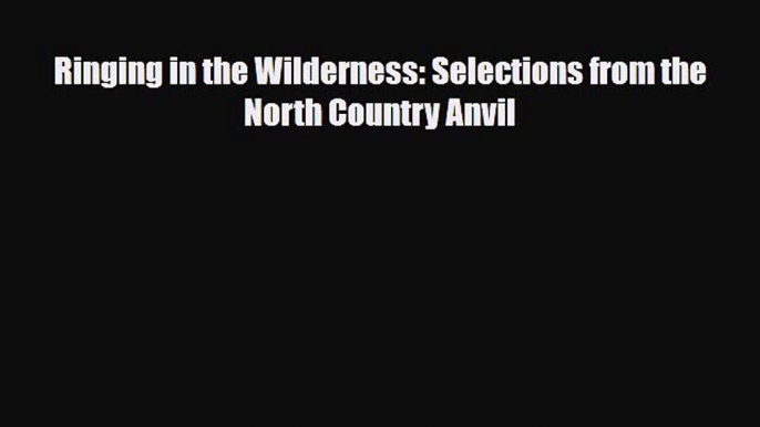 Download ‪Ringing in the Wilderness: Selections from the North Country Anvil‬ Ebook Online