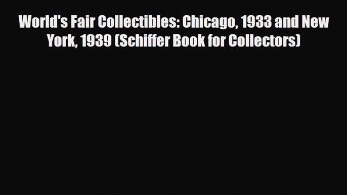 Download ‪World's Fair Collectibles: Chicago 1933 and New York 1939 (Schiffer Book for Collectors)‬