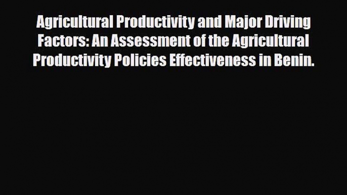 Read ‪Agricultural Productivity and Major Driving Factors: An Assessment of the Agricultural