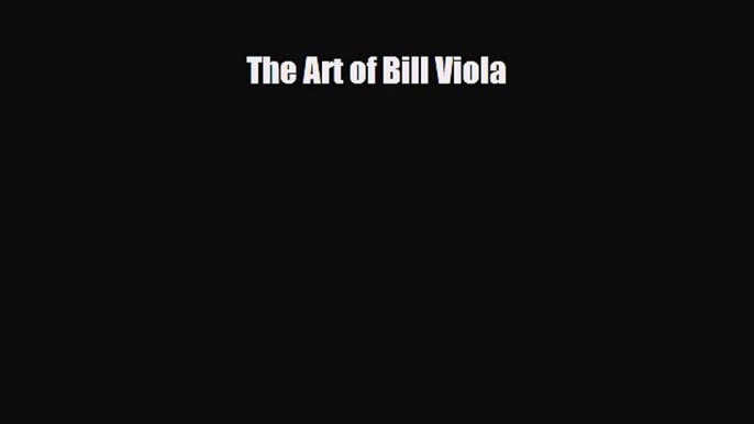 Read ‪The Art of Bill Viola‬ Ebook Free