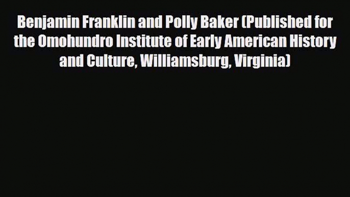 Read ‪Benjamin Franklin and Polly Baker (Published for the Omohundro Institute of Early American‬