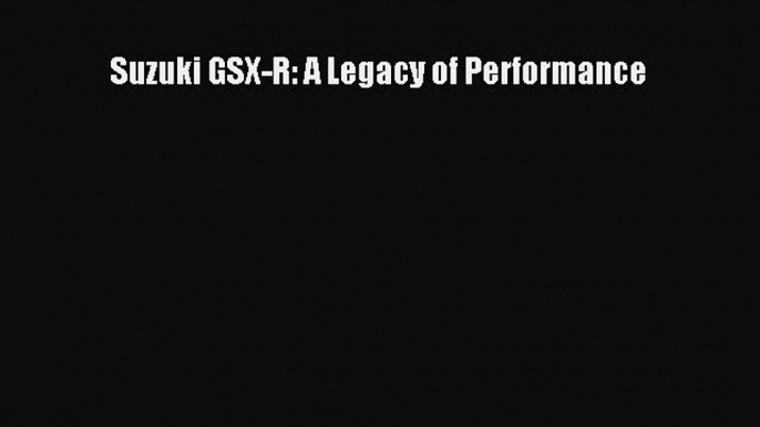 Read Suzuki GSX-R: A Legacy of Performance Ebook Online