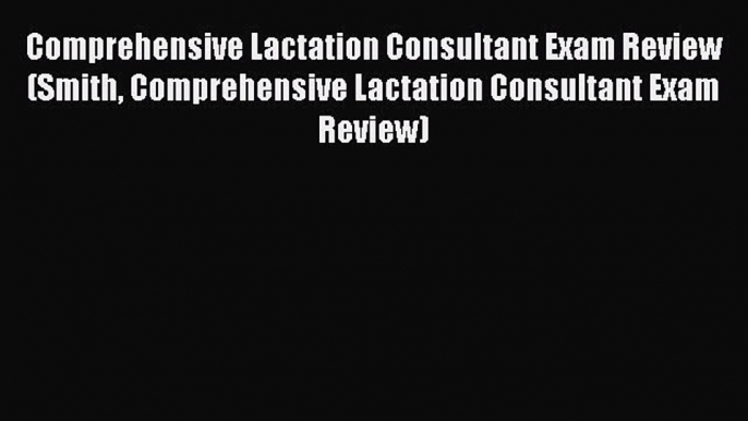 [PDF] Comprehensive Lactation Consultant Exam Review (Smith Comprehensive Lactation Consultant