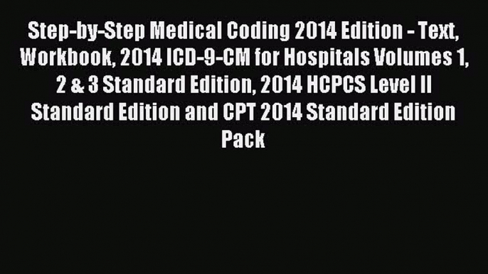 Read Step-by-Step Medical Coding 2014 Edition - Text Workbook 2014 ICD-9-CM for Hospitals Volumes