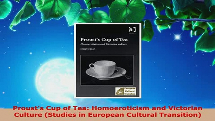 Download  Prousts Cup of Tea Homoeroticism and Victorian Culture Studies in European Cultural PDF Book Free