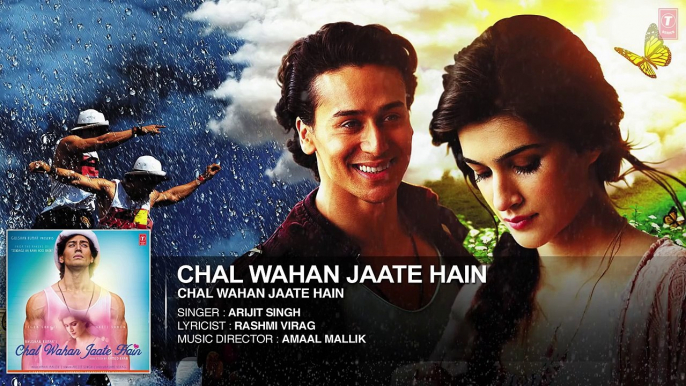 Chal Wahan Jaate Hain Full AUDIO Song Arijit Singh | Tiger Shroff, Kriti Sanon | T Series