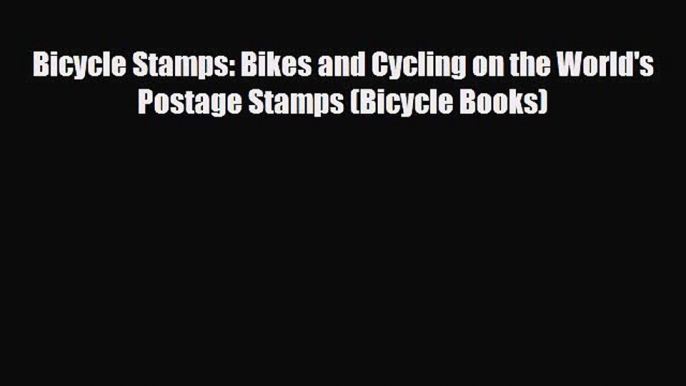 Read ‪Bicycle Stamps: Bikes and Cycling on the World's Postage Stamps (Bicycle Books)‬ Ebook