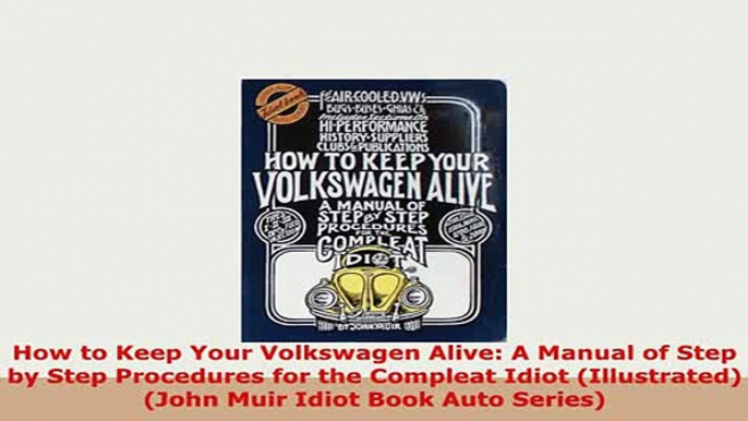 PDF  How to Keep Your Volkswagen Alive A Manual of Step by Step Procedures for the Compleat Download Full Ebook