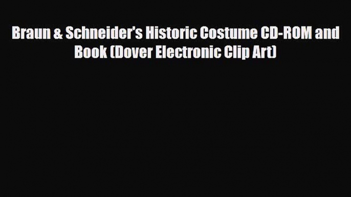 Read ‪Braun & Schneider's Historic Costume CD-ROM and Book (Dover Electronic Clip Art)‬ Ebook