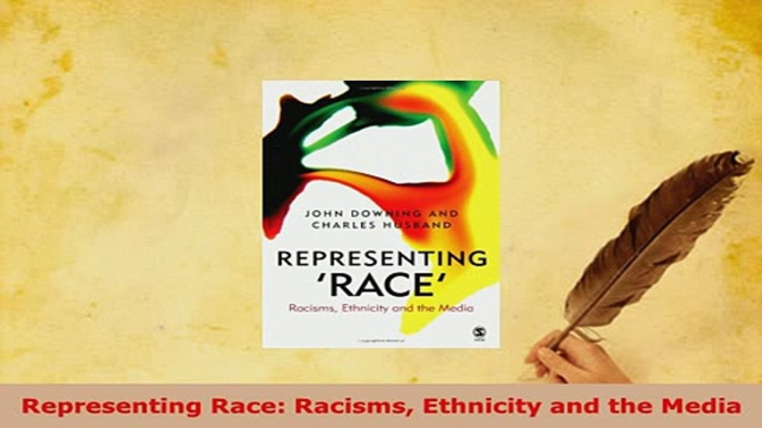 Download  Representing Race Racisms Ethnicity and the Media Free Books