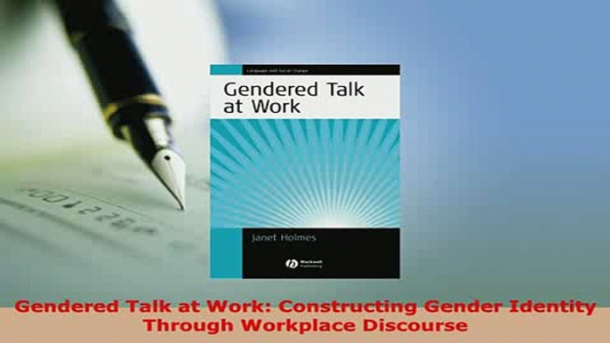 Download  Gendered Talk at Work Constructing Gender Identity Through Workplace Discourse Read Online