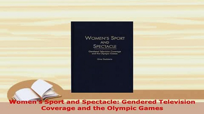 Download  Womens Sport and Spectacle Gendered Television Coverage and the Olympic Games Read Online