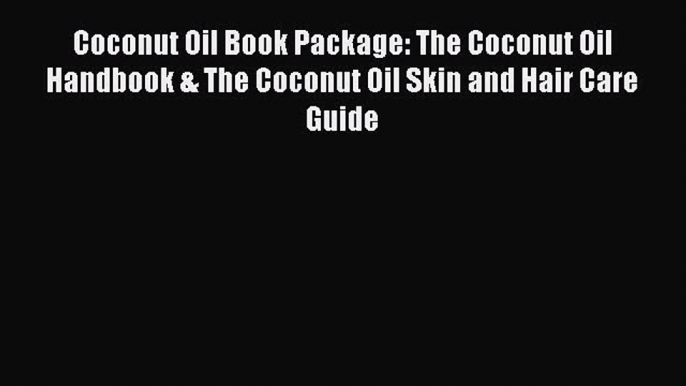 [PDF] Coconut Oil Book Package: The Coconut Oil Handbook & The Coconut Oil Skin and Hair Care