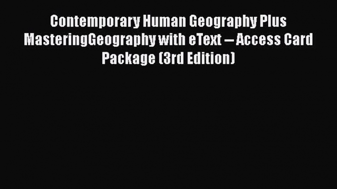 Read Contemporary Human Geography Plus MasteringGeography with eText -- Access Card Package